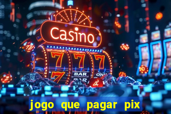 jogo que pagar pix na hora